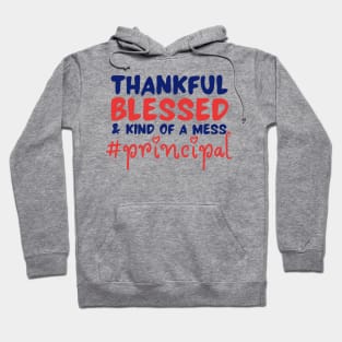 Thankful Blessed And Kind Of A Mess Principal Hoodie